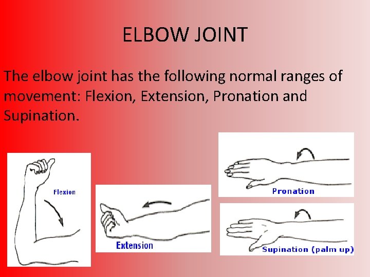 ELBOW JOINT The elbow joint has the following normal ranges of movement: Flexion, Extension,
