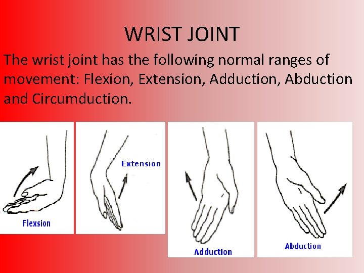 WRIST JOINT The wrist joint has the following normal ranges of movement: Flexion, Extension,