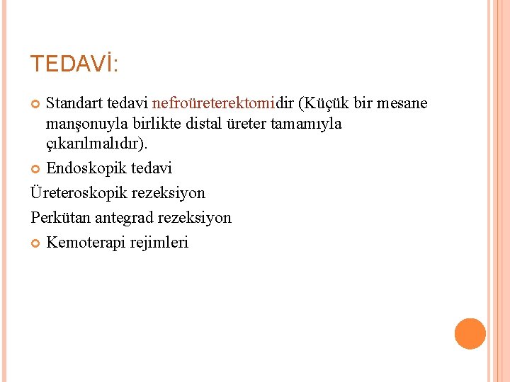 TEDAVİ: Standart tedavi nefroüreterektomidir (Küçük bir mesane manşonuyla birlikte distal üreter tamamıyla çıkarılmalıdır). Endoskopik