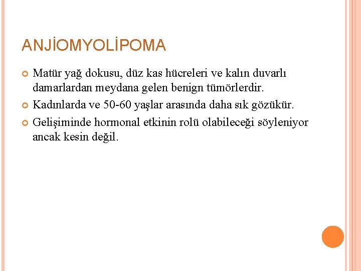 ANJİOMYOLİPOMA Matür yağ dokusu, düz kas hücreleri ve kalın duvarlı damarlardan meydana gelen benign