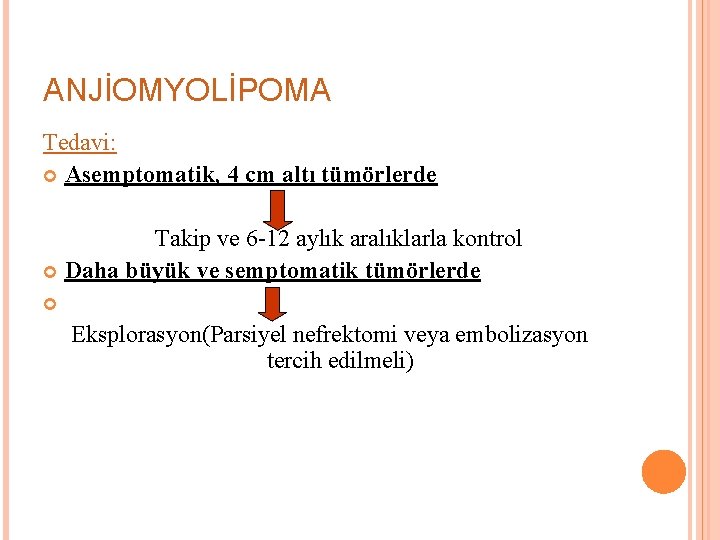 ANJİOMYOLİPOMA Tedavi: Asemptomatik, 4 cm altı tümörlerde Takip ve 6 -12 aylık aralıklarla kontrol