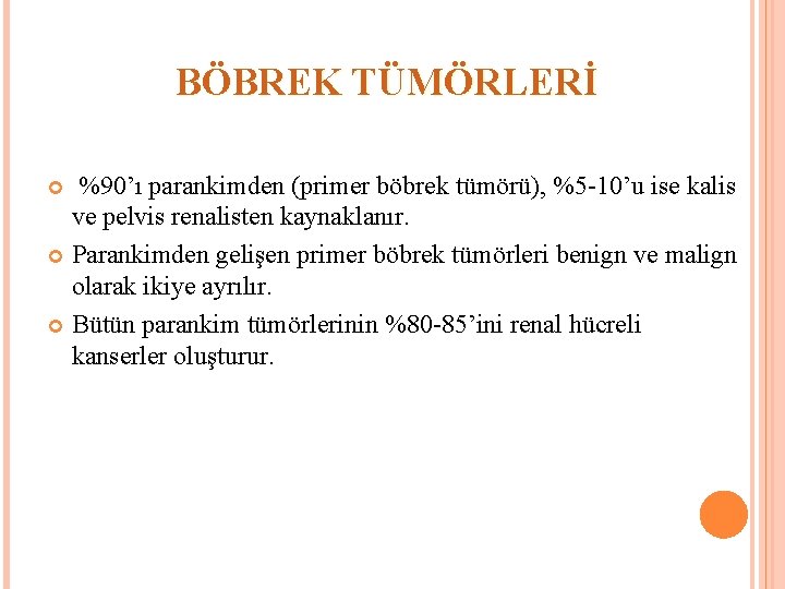 BÖBREK TÜMÖRLERİ %90’ı parankimden (primer böbrek tümörü), %5 -10’u ise kalis ve pelvis renalisten