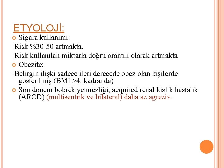 ETYOLOJİ: Sigara kullanımı: -Risk %30 -50 artmakta. -Risk kullanılan miktarla doğru orantılı olarak artmakta