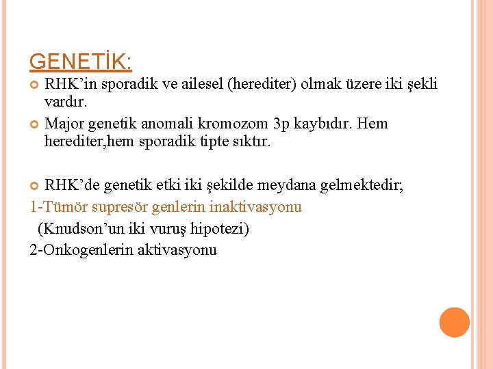 GENETİK: RHK’in sporadik ve ailesel (herediter) olmak üzere iki şekli vardır. Major genetik anomali