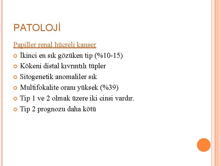 PATOLOJİ Papiller renal hücreli kanser İkinci en sık gözüken tip (%10 -15) Kökeni distal