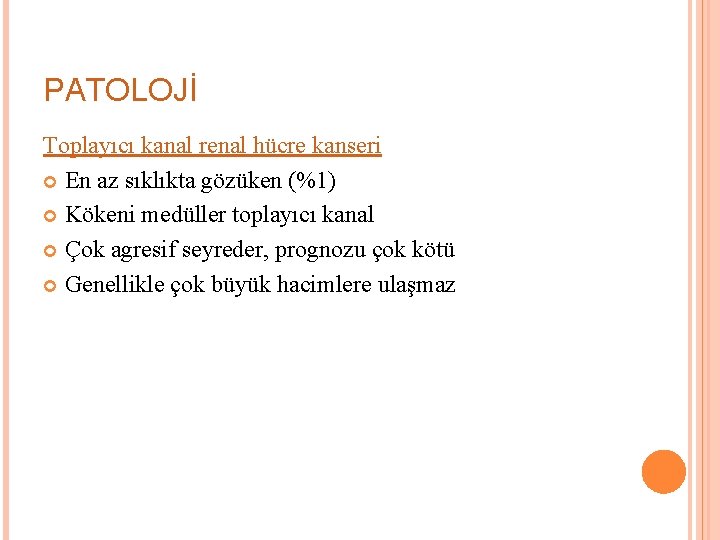 PATOLOJİ Toplayıcı kanal renal hücre kanseri En az sıklıkta gözüken (%1) Kökeni medüller toplayıcı