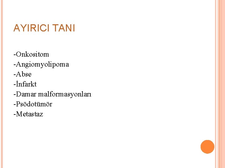 AYIRICI TANI -Onkositom -Angiomyolipoma -Abse -İnfarkt -Damar malformasyonları -Psödotümör -Metastaz 