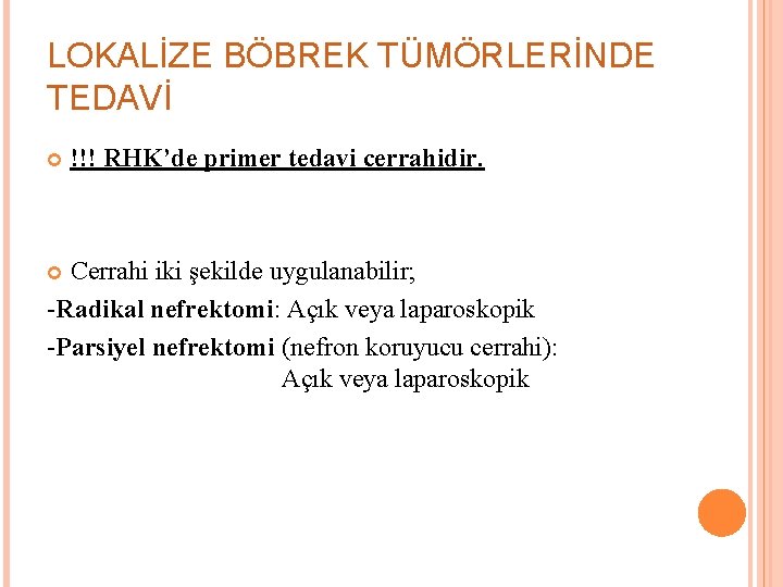 LOKALİZE BÖBREK TÜMÖRLERİNDE TEDAVİ !!! RHK’de primer tedavi cerrahidir. Cerrahi iki şekilde uygulanabilir; -Radikal