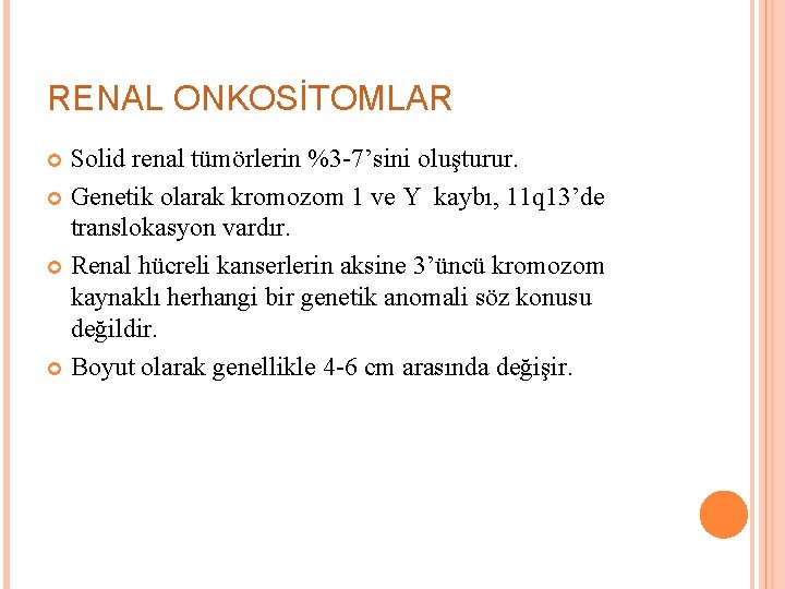 RENAL ONKOSİTOMLAR Solid renal tümörlerin %3 -7’sini oluşturur. Genetik olarak kromozom 1 ve Y