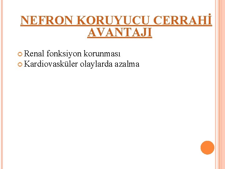 NEFRON KORUYUCU CERRAHİ AVANTAJI Renal fonksiyon korunması Kardiovasküler olaylarda azalma 