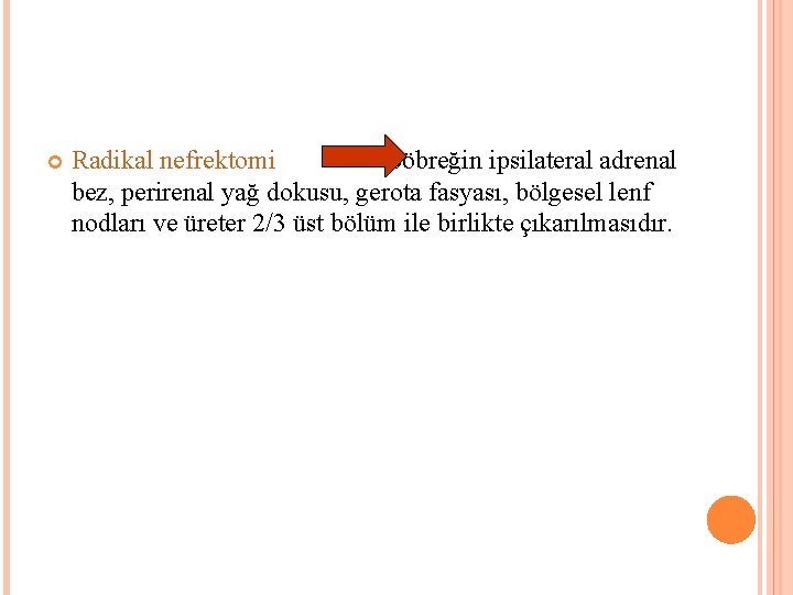  Radikal nefrektomi böbreğin ipsilateral adrenal bez, perirenal yağ dokusu, gerota fasyası, bölgesel lenf
