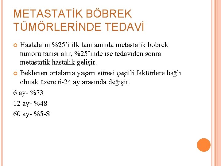 METASTATİK BÖBREK TÜMÖRLERİNDE TEDAVİ Hastaların %25’i ilk tanı anında metastatik böbrek tümörü tanısı alır,