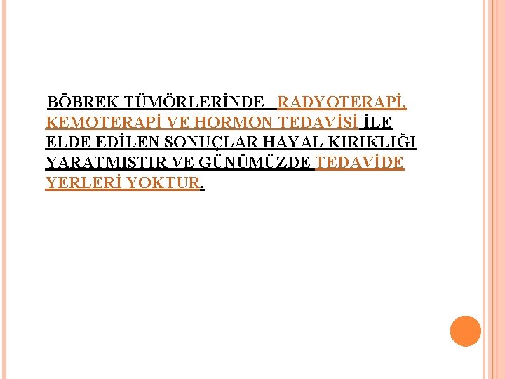 BÖBREK TÜMÖRLERİNDE RADYOTERAPİ, KEMOTERAPİ VE HORMON TEDAVİSİ İLE ELDE EDİLEN SONUÇLAR HAYAL KIRIKLIĞI YARATMIŞTIR