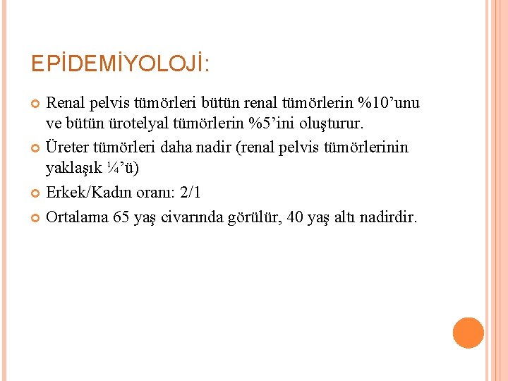 EPİDEMİYOLOJİ: Renal pelvis tümörleri bütün renal tümörlerin %10’unu ve bütün ürotelyal tümörlerin %5’ini oluşturur.