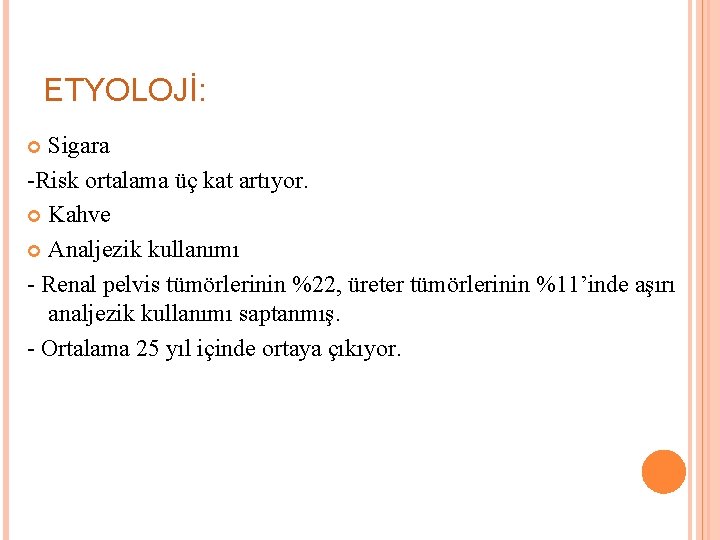 ETYOLOJİ: Sigara -Risk ortalama üç kat artıyor. Kahve Analjezik kullanımı - Renal pelvis tümörlerinin