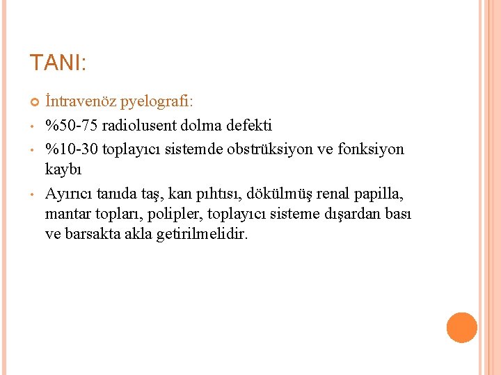 TANI: • • • İntravenöz pyelografi: %50 -75 radiolusent dolma defekti %10 -30 toplayıcı