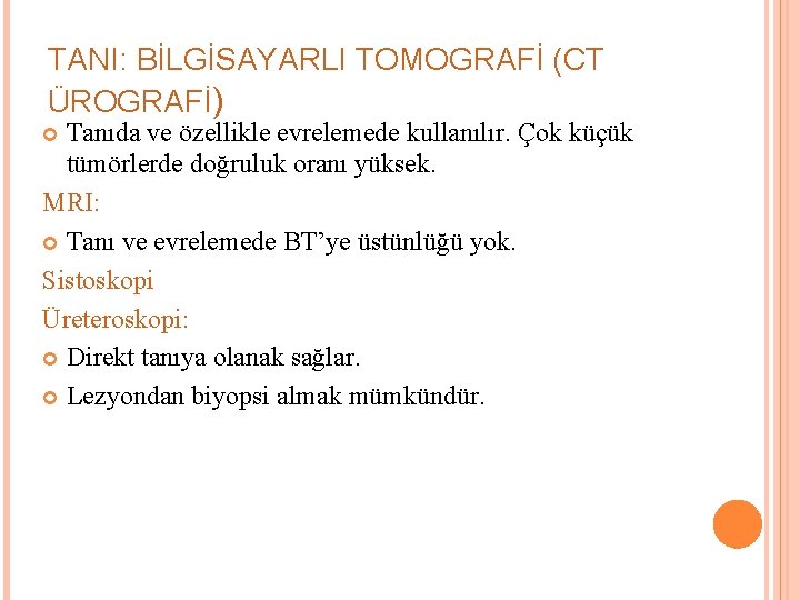 TANI: BİLGİSAYARLI TOMOGRAFİ (CT ÜROGRAFİ) Tanıda ve özellikle evrelemede kullanılır. Çok küçük tümörlerde doğruluk