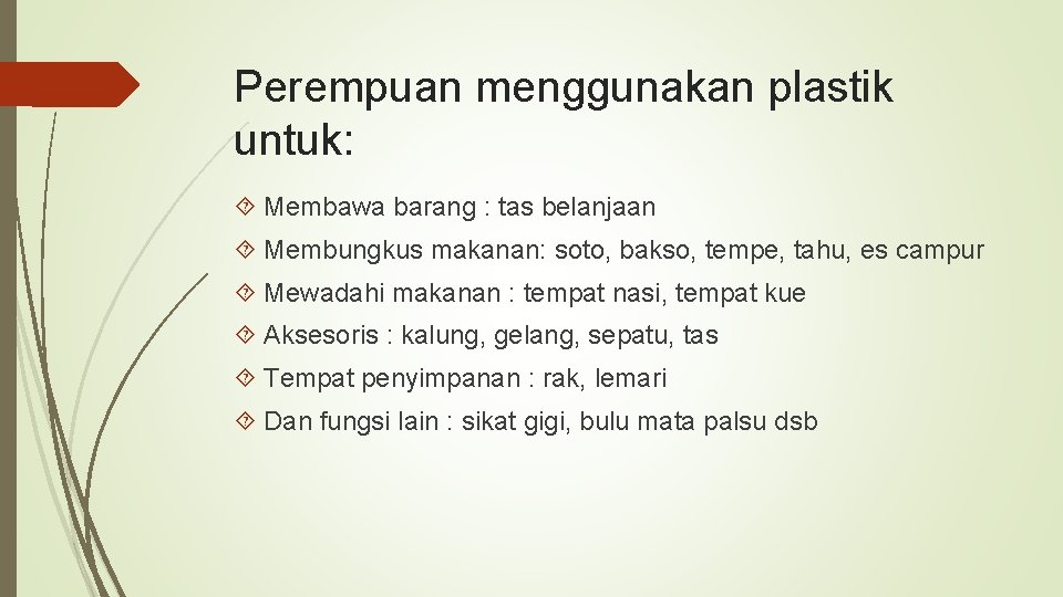 Perempuan menggunakan plastik untuk: Membawa barang : tas belanjaan Membungkus makanan: soto, bakso, tempe,