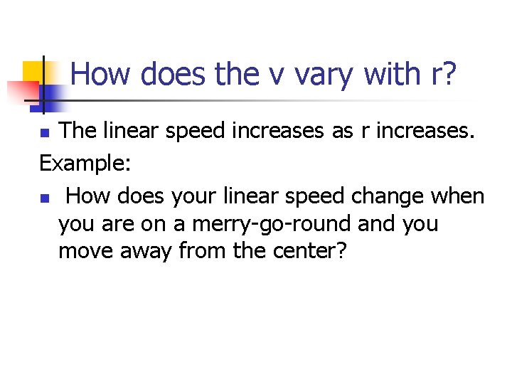 How does the v vary with r? The linear speed increases as r increases.