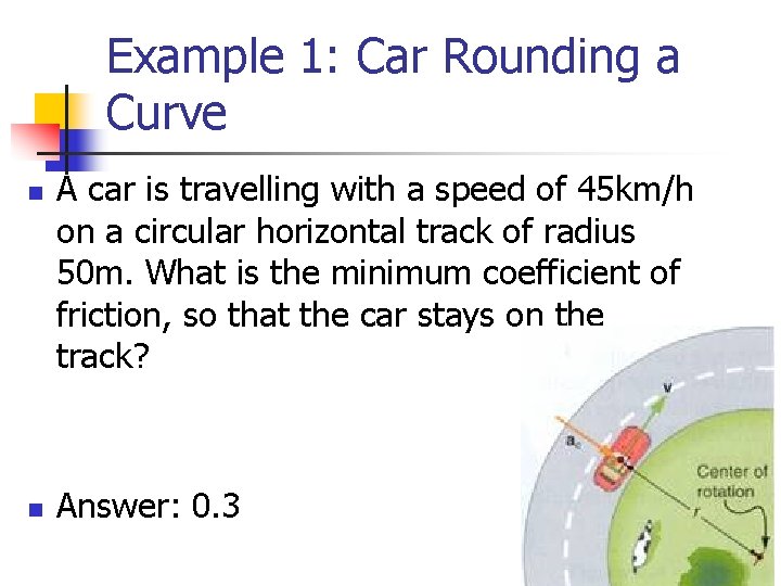 Example 1: Car Rounding a Curve n n A car is travelling with a