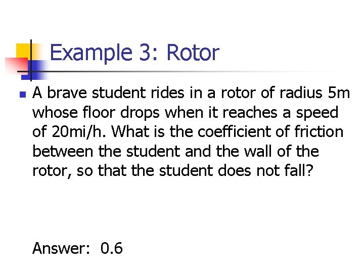 Example 3: Rotor n A brave student rides in a rotor of radius 5