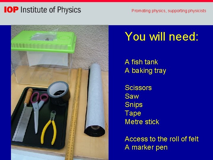 Promoting physics, supporting physicists You will need: A fish tank A baking tray Scissors