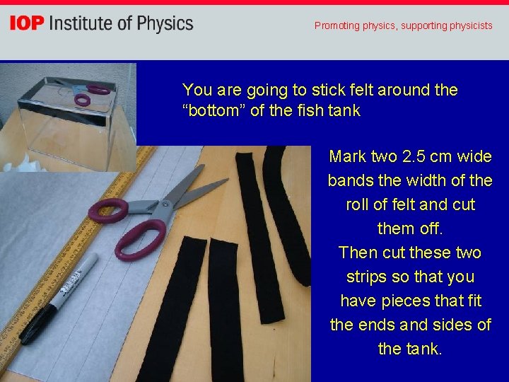 Promoting physics, supporting physicists You are going to stick felt around the “bottom” of