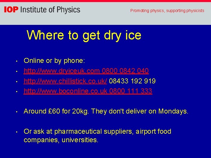 Promoting physics, supporting physicists Where to get dry ice • Online or by phone: