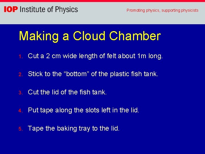Promoting physics, supporting physicists Making a Cloud Chamber 1. Cut a 2 cm wide