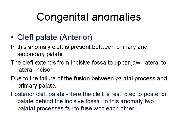 Congenital anomalies • Cleft palate (Anterior) In this anomaly cleft is present between primary