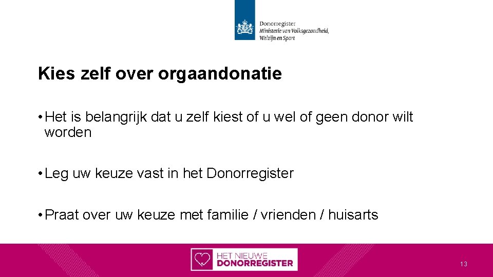 Kies zelf over orgaandonatie • Het is belangrijk dat u zelf kiest of u