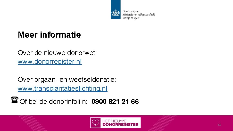 Meer informatie Over de nieuwe donorwet: www. donorregister. nl Over orgaan- en weefseldonatie: www.
