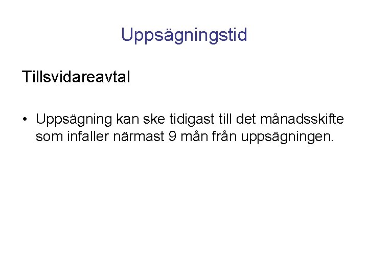 Uppsägningstid Tillsvidareavtal • Uppsägning kan ske tidigast till det månadsskifte som infaller närmast 9