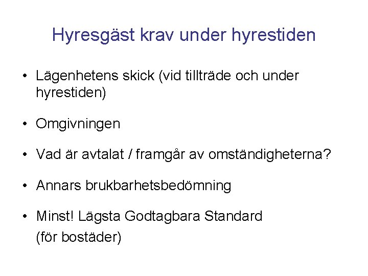 Hyresgäst krav under hyrestiden • Lägenhetens skick (vid tillträde och under hyrestiden) • Omgivningen