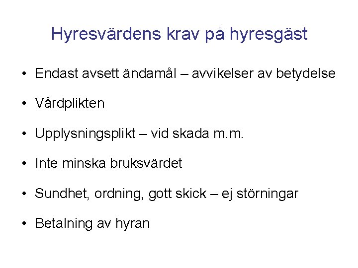 Hyresvärdens krav på hyresgäst • Endast avsett ändamål – avvikelser av betydelse • Vårdplikten