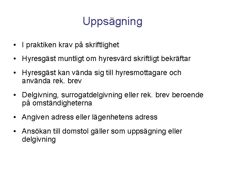 Uppsägning • I praktiken krav på skriftlighet • Hyresgäst muntligt om hyresvärd skriftligt bekräftar