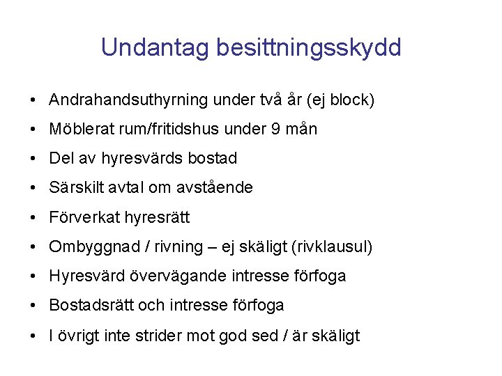 Undantag besittningsskydd • Andrahandsuthyrning under två år (ej block) • Möblerat rum/fritidshus under 9