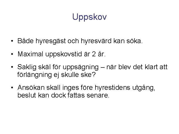 Uppskov • Både hyresgäst och hyresvärd kan söka. • Maximal uppskovstid är 2 år.