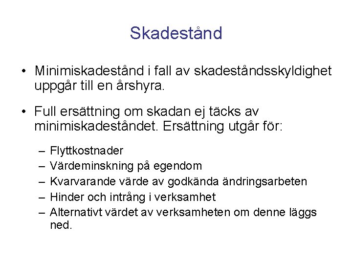 Skadestånd • Minimiskadestånd i fall av skadeståndsskyldighet uppgår till en årshyra. • Full ersättning