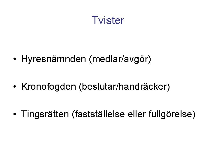 Tvister • Hyresnämnden (medlar/avgör) • Kronofogden (beslutar/handräcker) • Tingsrätten (fastställelse eller fullgörelse) 