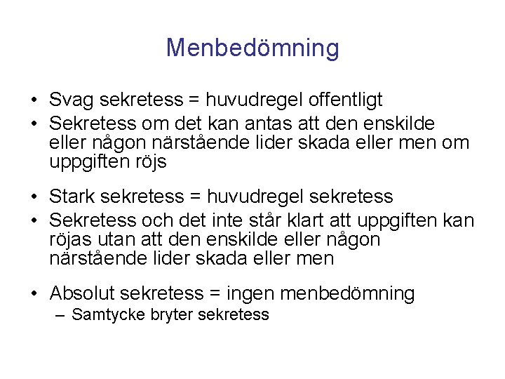 Menbedömning • Svag sekretess = huvudregel offentligt • Sekretess om det kan antas att