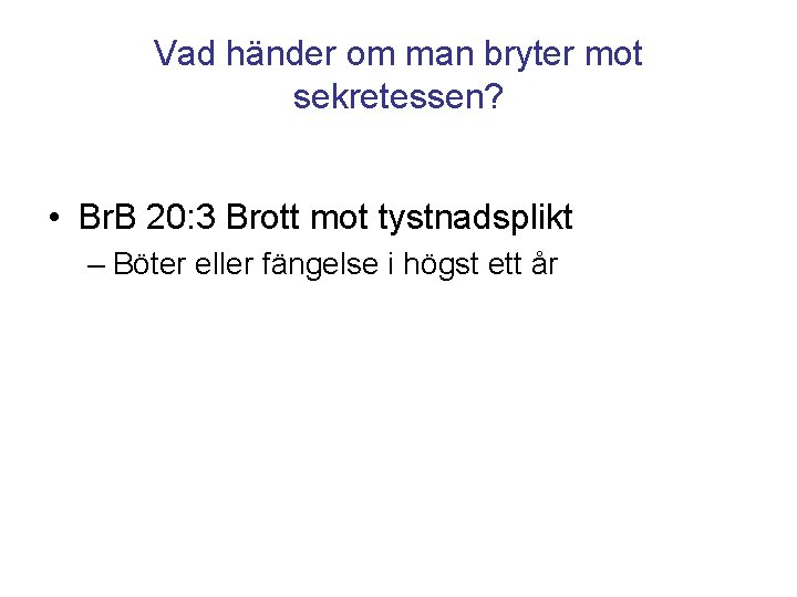 Vad händer om man bryter mot sekretessen? • Br. B 20: 3 Brott mot