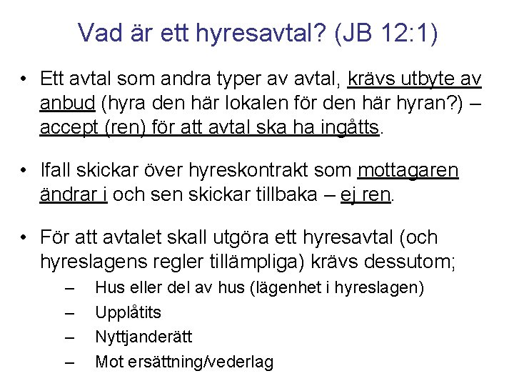 Vad är ett hyresavtal? (JB 12: 1) • Ett avtal som andra typer av