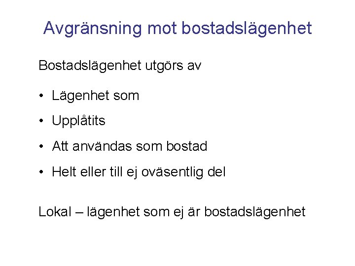 Avgränsning mot bostadslägenhet Bostadslägenhet utgörs av • Lägenhet som • Upplåtits • Att användas