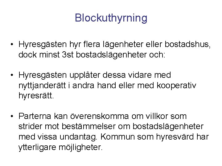 Blockuthyrning • Hyresgästen hyr flera lägenheter eller bostadshus, dock minst 3 st bostadslägenheter och: