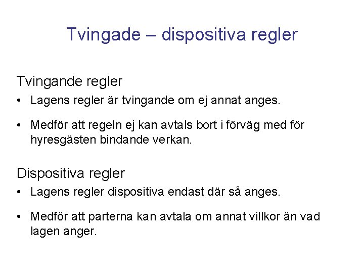 Tvingade – dispositiva regler Tvingande regler • Lagens regler är tvingande om ej annat