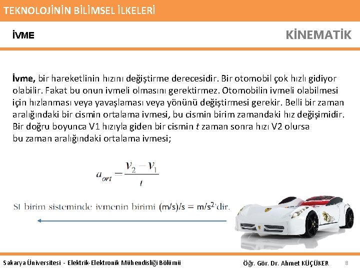 TEKNOLOJİNİN BİLİMSEL İLKELERİ İVME KİNEMATİK İvme, bir hareketlinin hızını değiştirme derecesidir. Bir otomobil çok