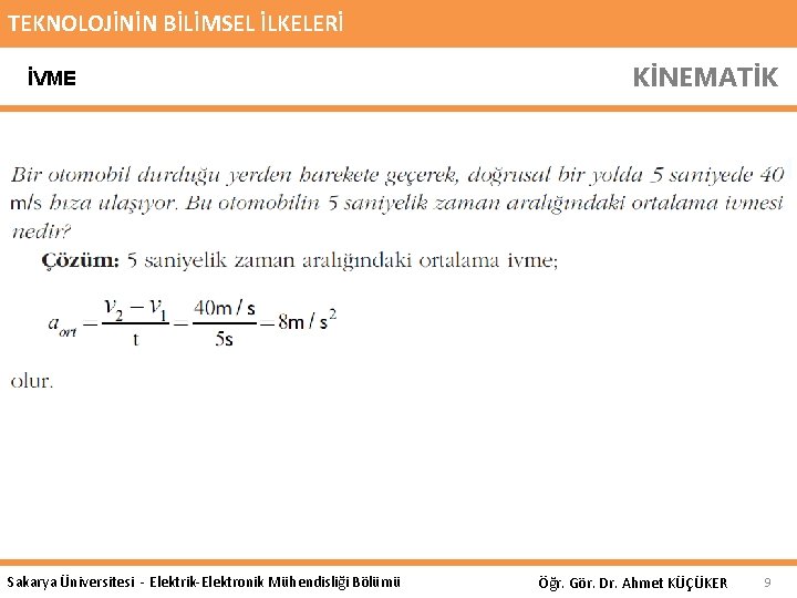 TEKNOLOJİNİN BİLİMSEL İLKELERİ İVME Sakarya Üniversitesi - Elektrik-Elektronik Mühendisliği Bölümü KİNEMATİK Öğr. Gör. Dr.