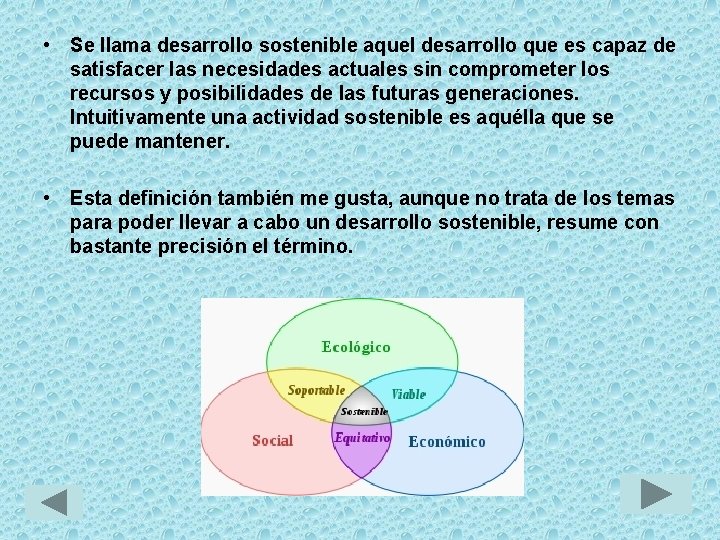  • Se llama desarrollo sostenible aquel desarrollo que es capaz de satisfacer las