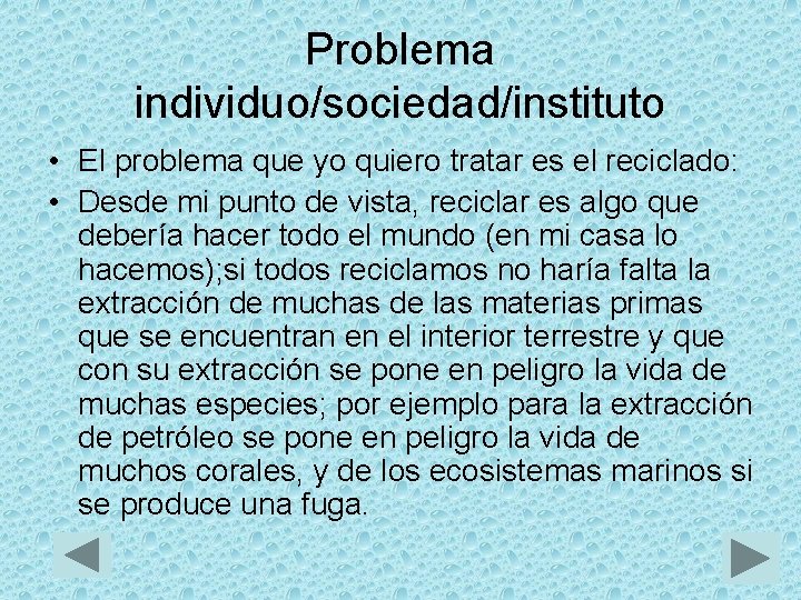 Problema individuo/sociedad/instituto • El problema que yo quiero tratar es el reciclado: • Desde